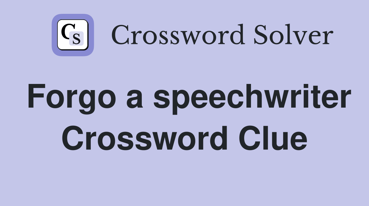 Forgo a speechwriter Crossword Clue