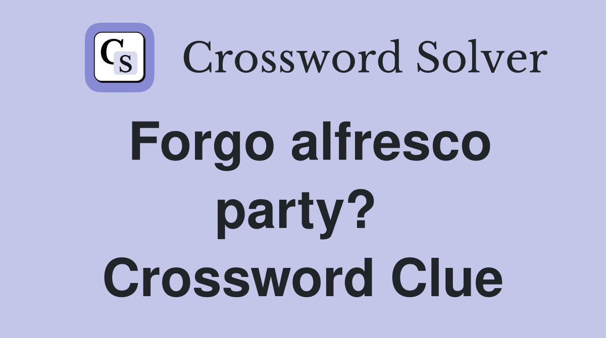 Forgo alfresco party?  Crossword Clue