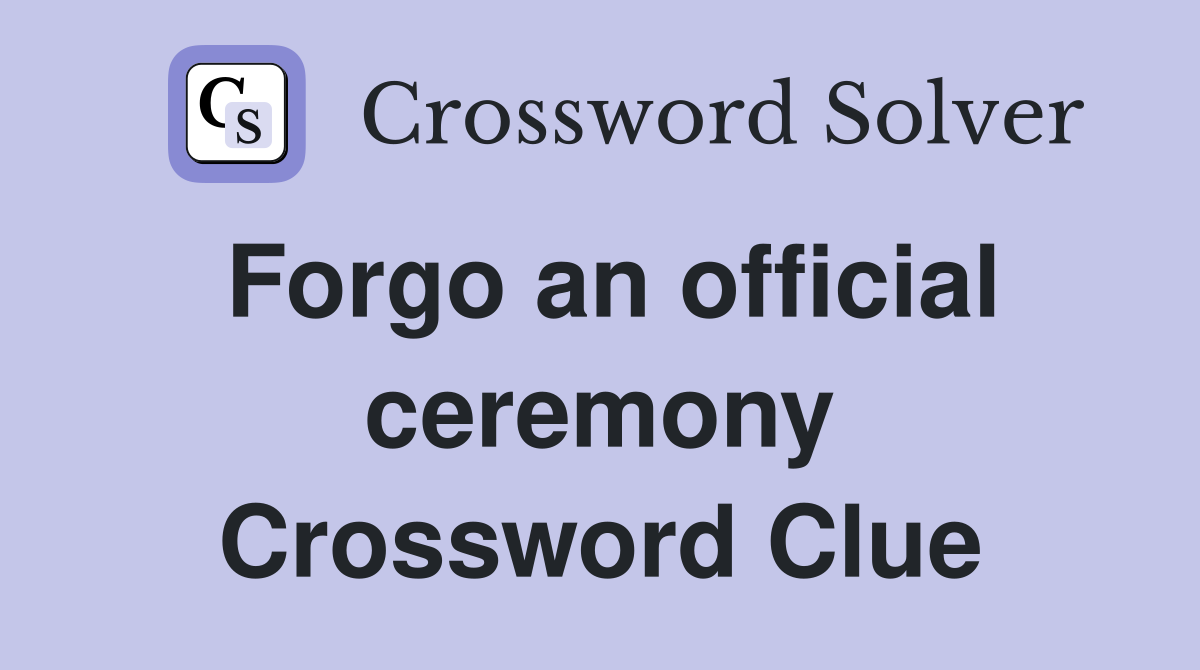 Forgo an official ceremony Crossword Clue