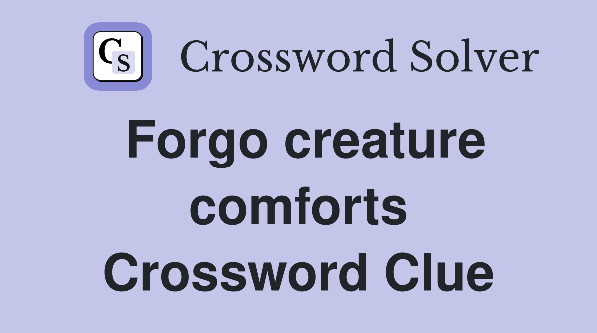 Forgo creature comforts Crossword Clue