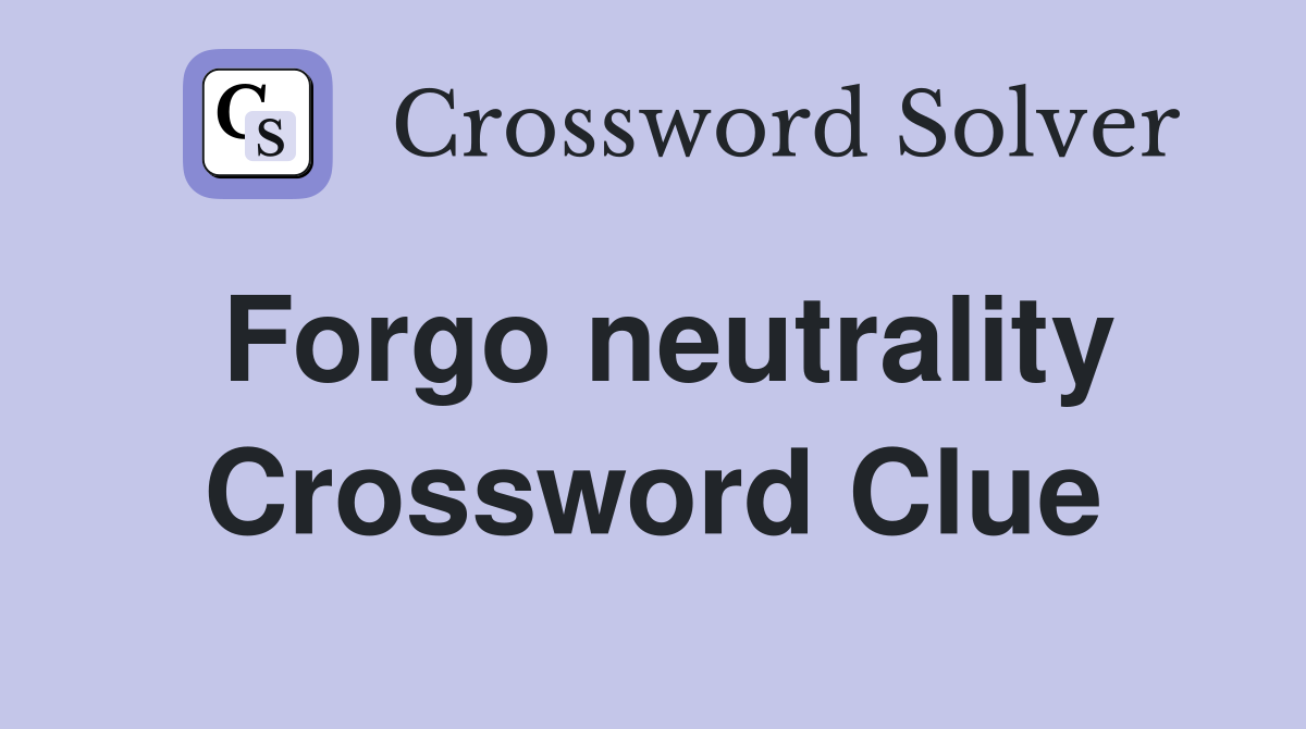 Forgo neutrality Crossword Clue