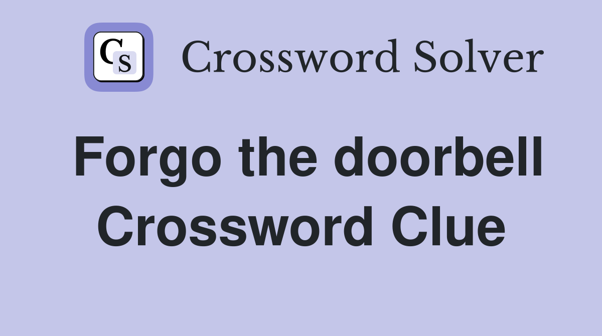Forgo the doorbell Crossword Clue