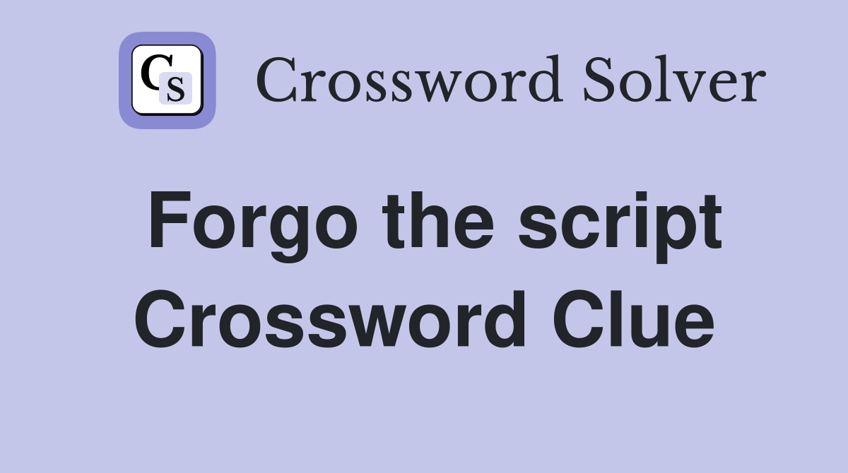 Forgo the script Crossword Clue