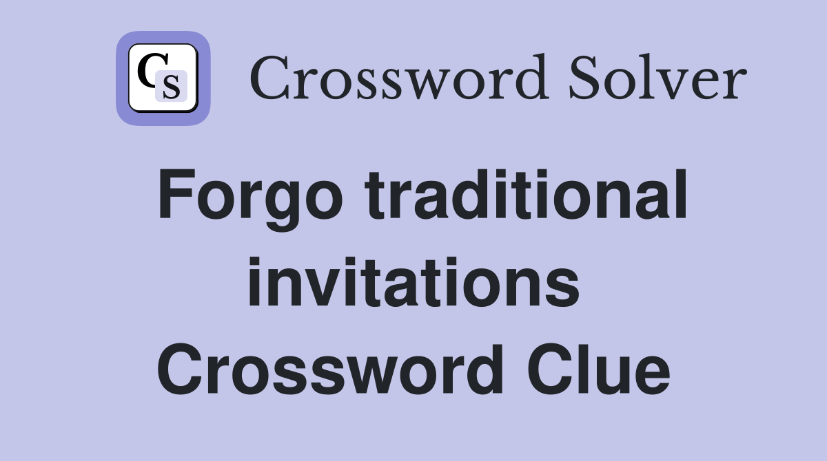 Forgo traditional invitations Crossword Clue