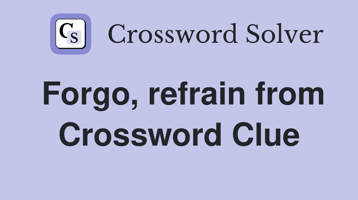 Forgo, refrain from Crossword Clue