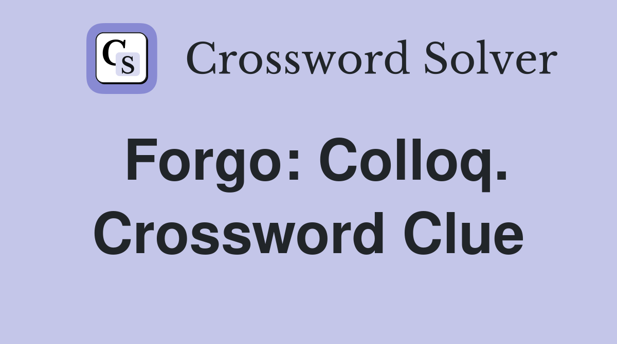 Forgo: Colloq. Crossword Clue