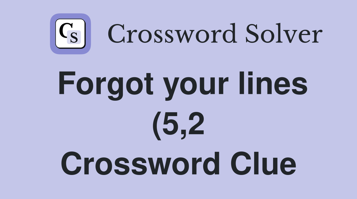 Forgot your lines (5 2) Crossword Clue Answers Crossword Solver Forgot your lines (5 2) Crossword Clue Answers Crossword Solver