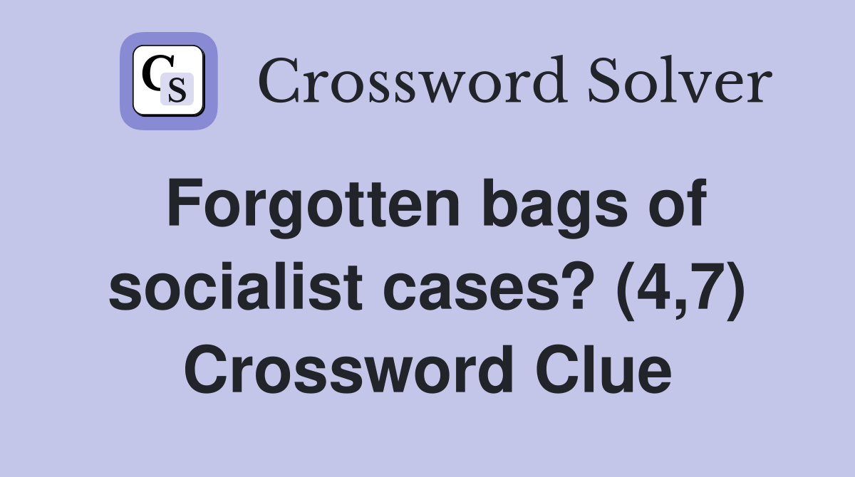 Forgotten bags of socialist cases? (4,7) Crossword Clue