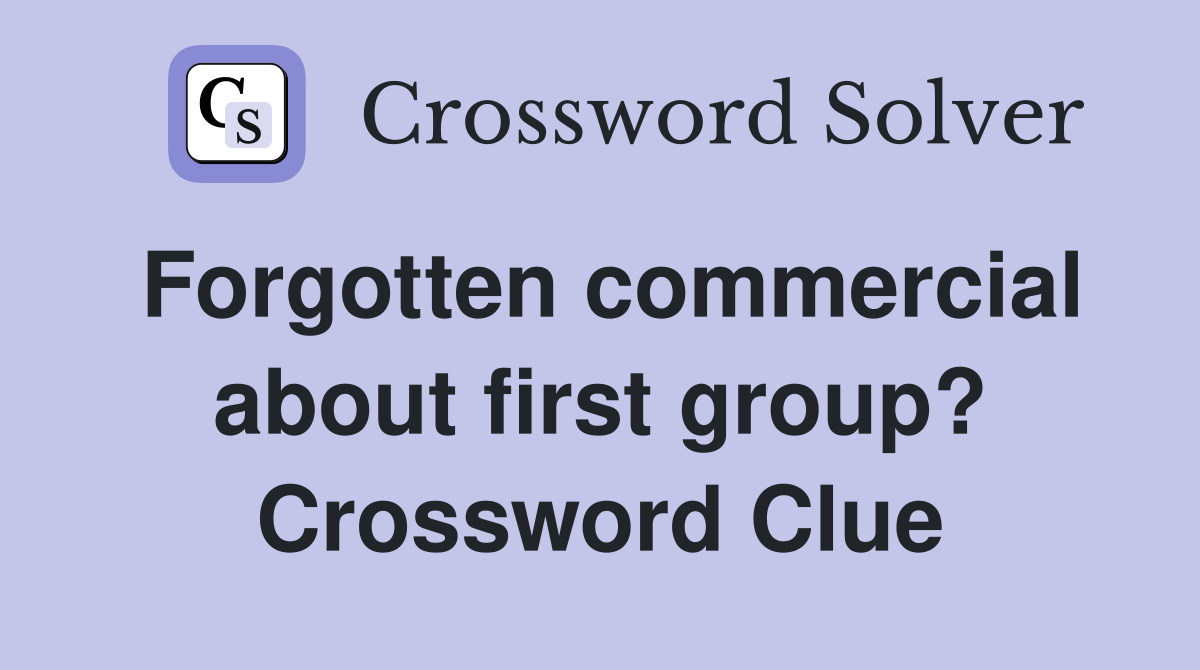 Forgotten commercial about first group? Crossword Clue