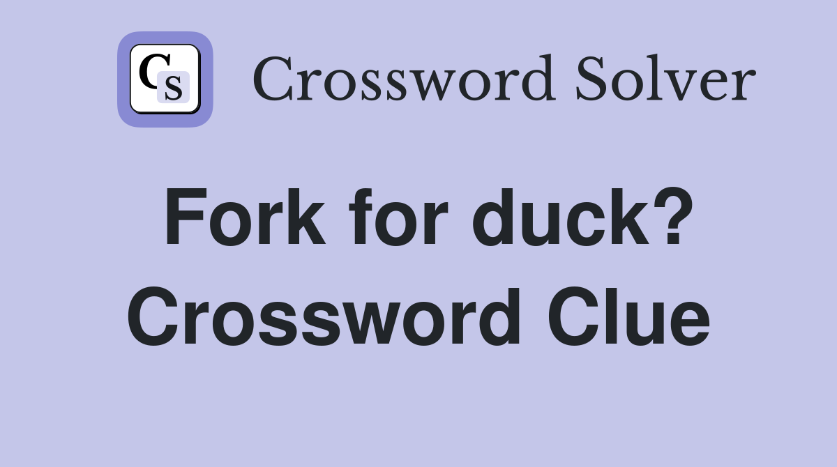 Fork for duck? Crossword Clue