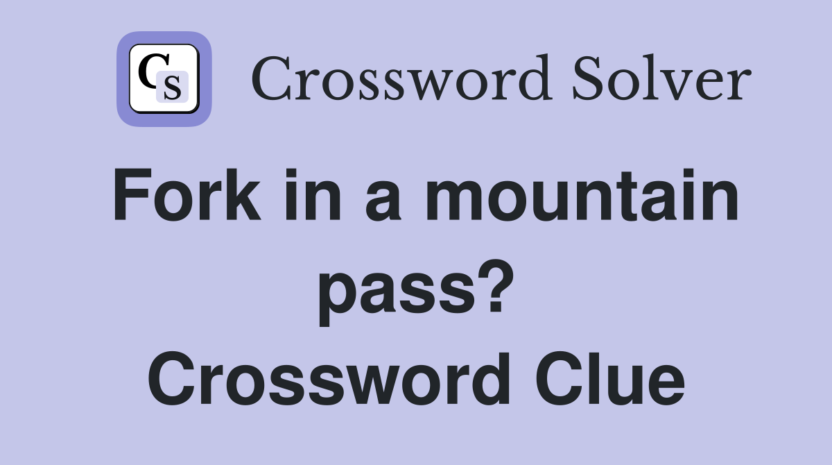 Fork in a mountain pass? Crossword Clue