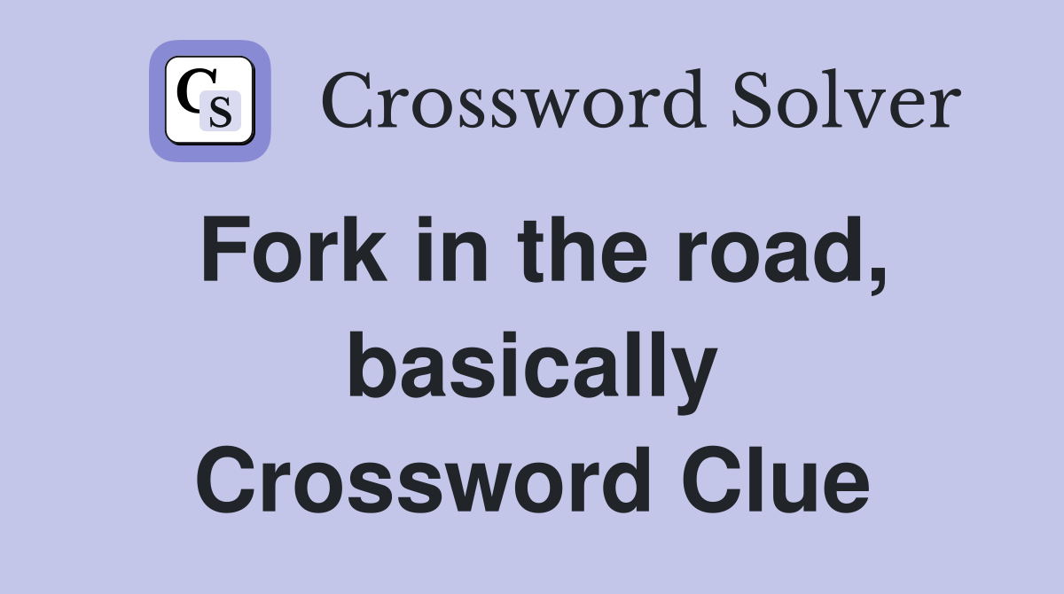 Fork in the road, basically Crossword Clue