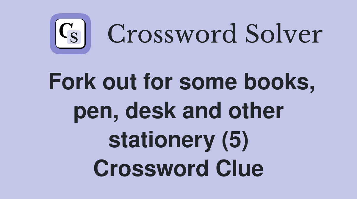 Fork out for some books, pen, desk and other stationery (5) Crossword Clue
