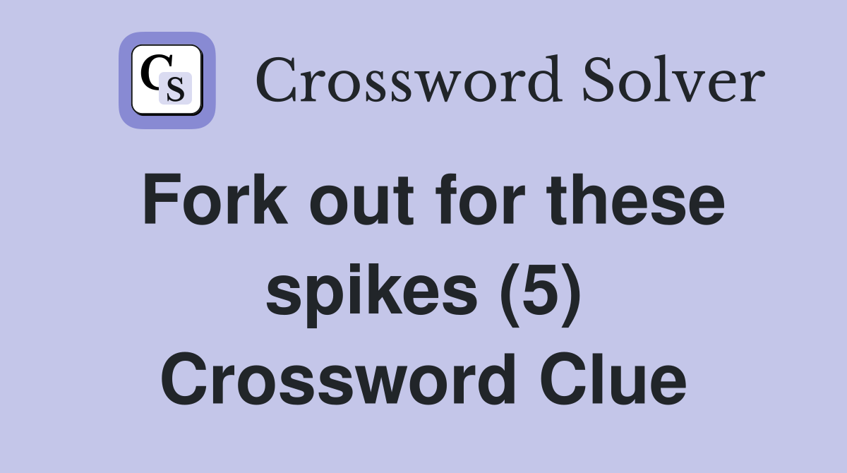 Fork out for these spikes (5) Crossword Clue