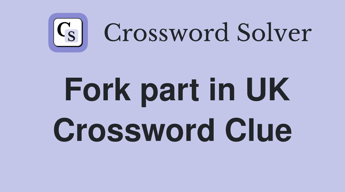 Fork part in UK Crossword Clue
