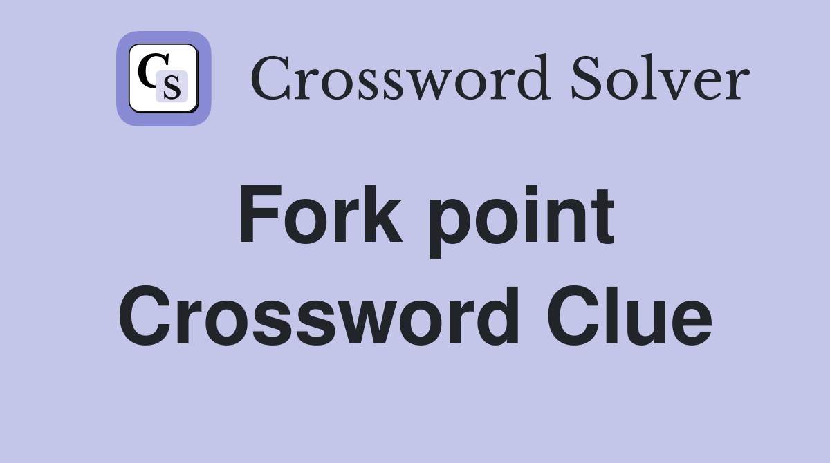 Fork point Crossword Clue