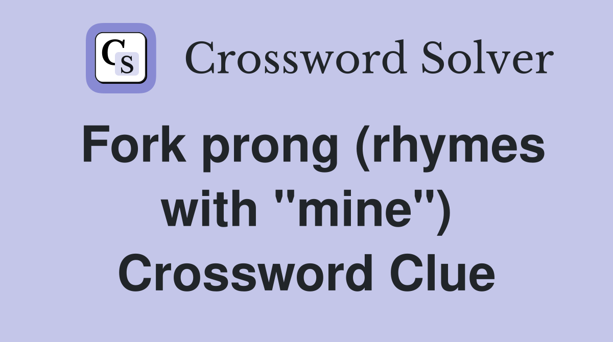 Fork prong (rhymes with "mine") Crossword Clue