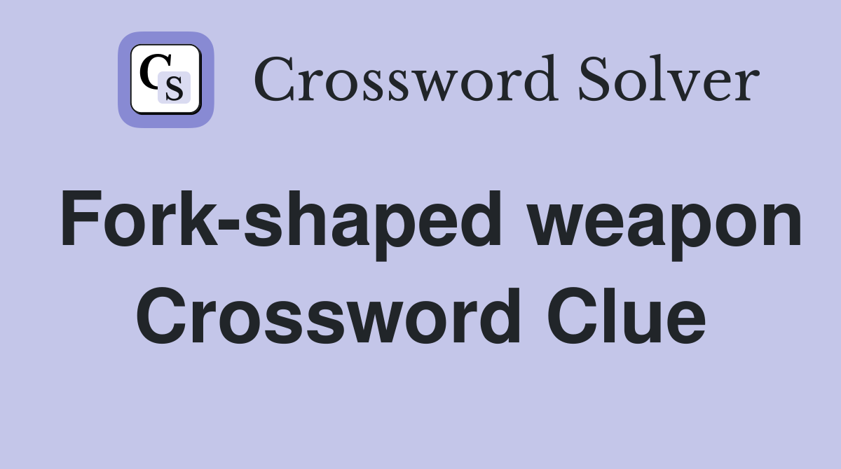 Fork-shaped weapon Crossword Clue