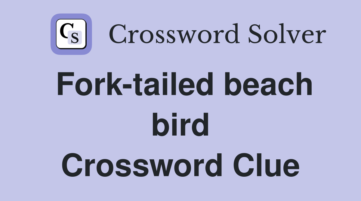 Fork-tailed beach bird Crossword Clue