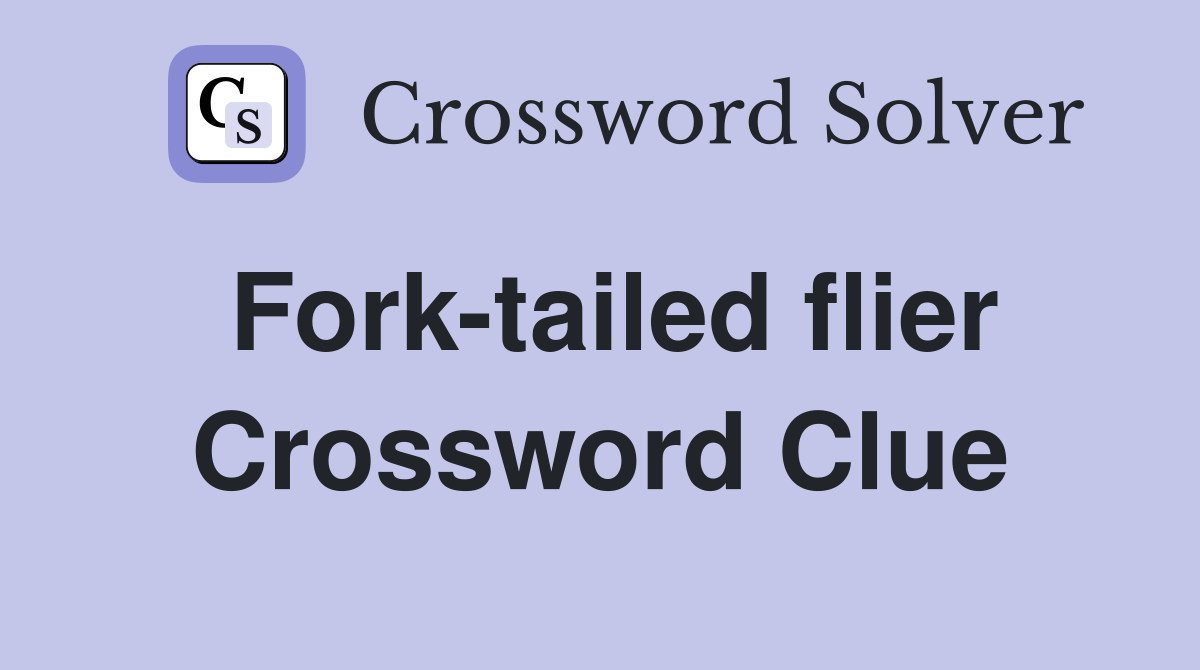 Fork-tailed flier Crossword Clue
