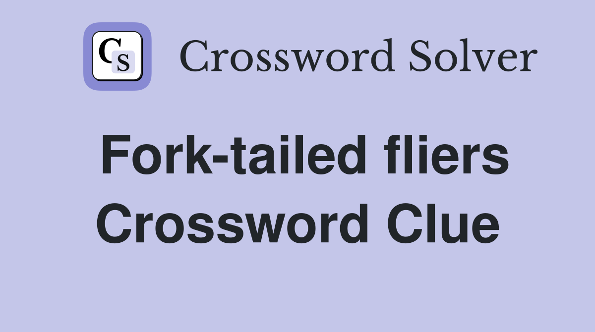 Fork-tailed fliers Crossword Clue