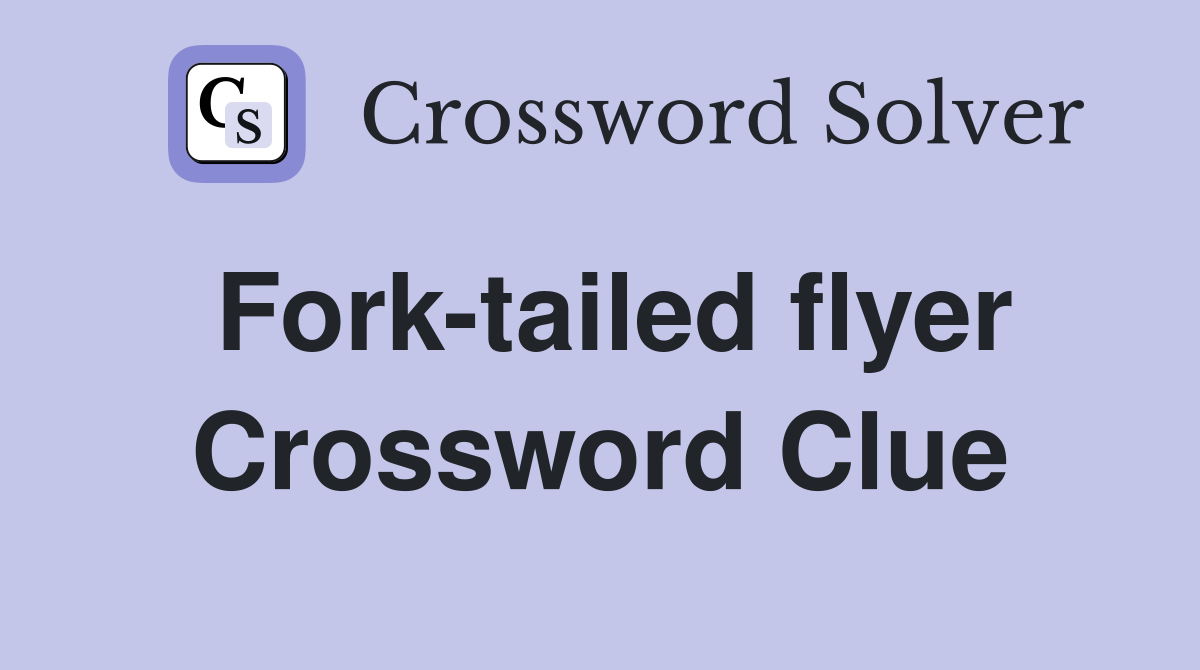 Fork-tailed flyer Crossword Clue