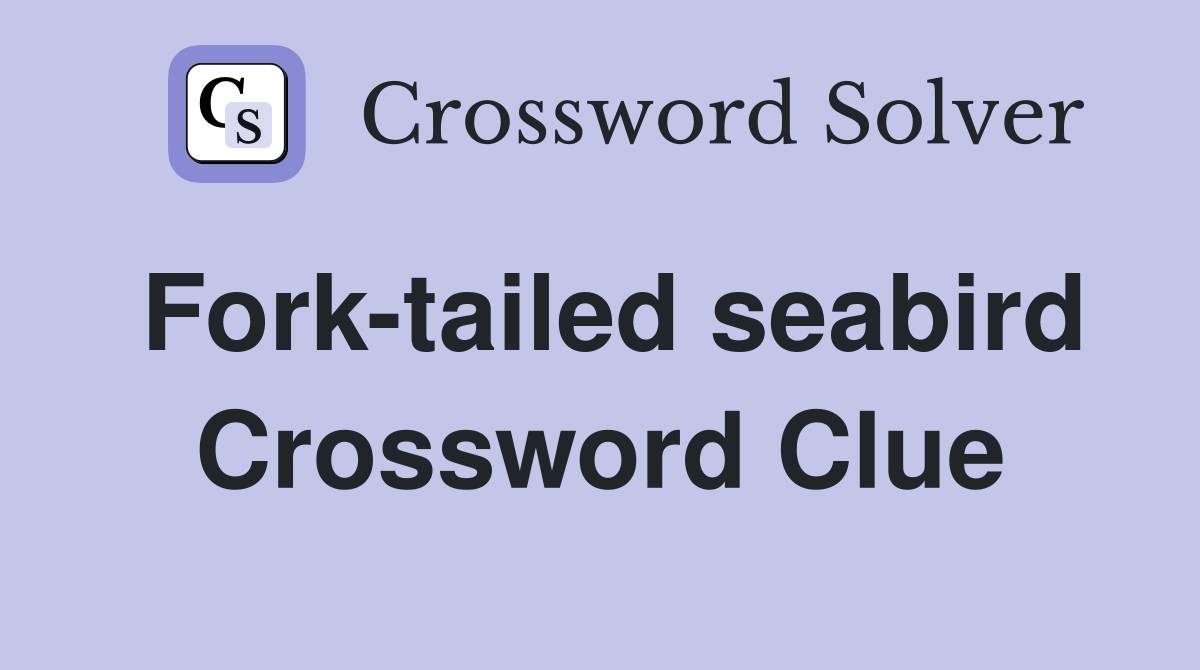 Fork-tailed seabird Crossword Clue