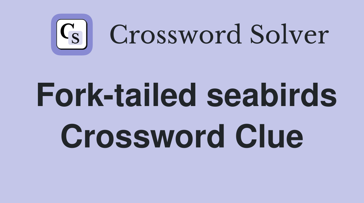 Fork-tailed seabirds Crossword Clue