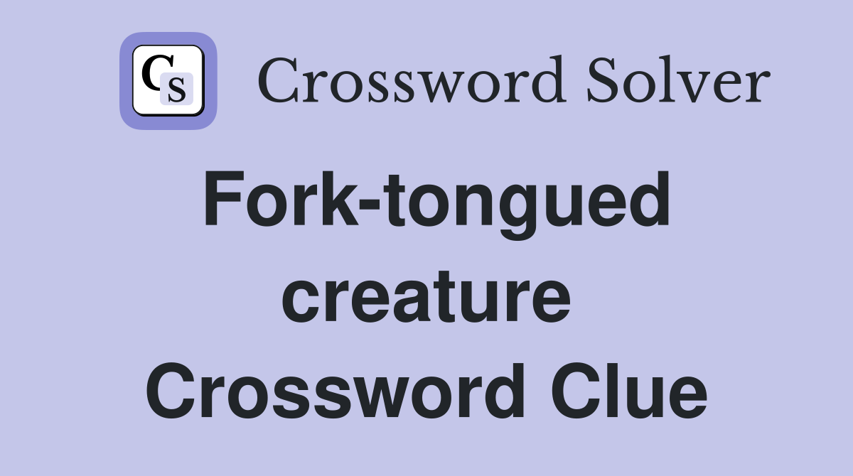 Fork-tongued creature Crossword Clue