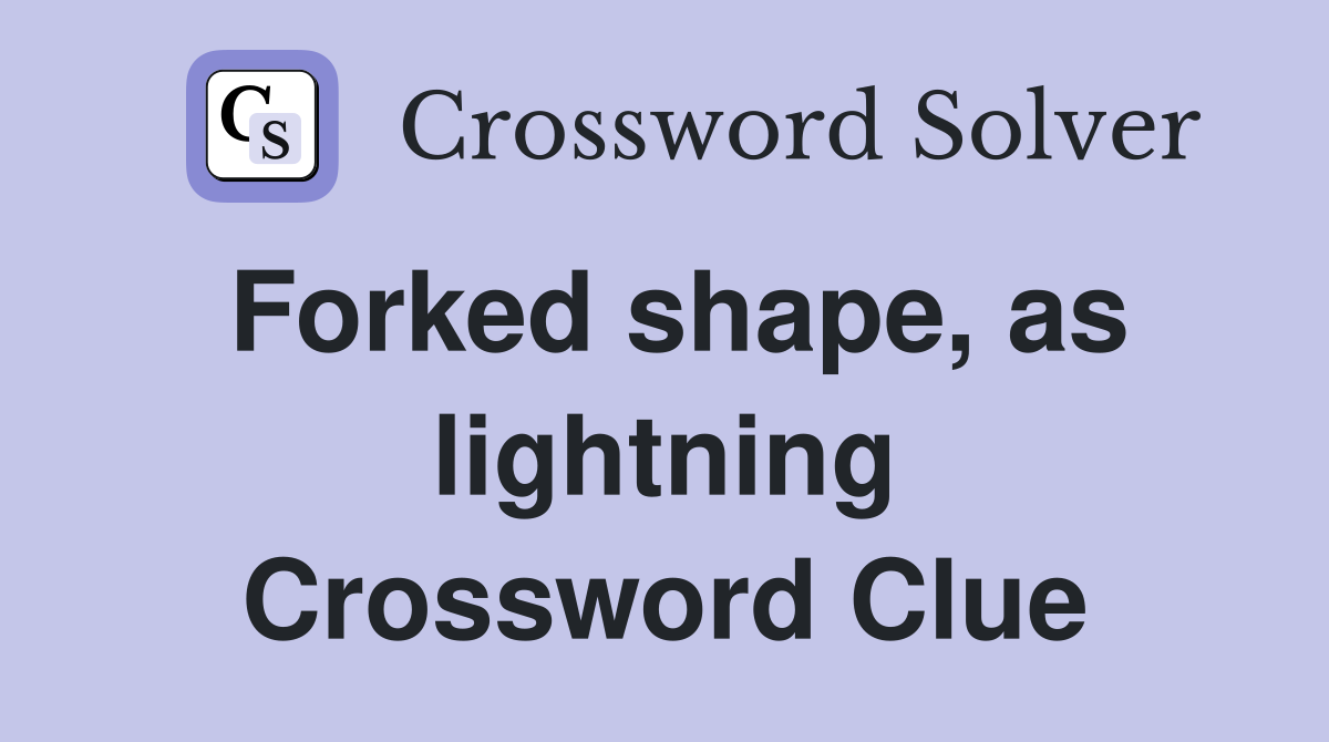 Forked shape, as lightning Crossword Clue