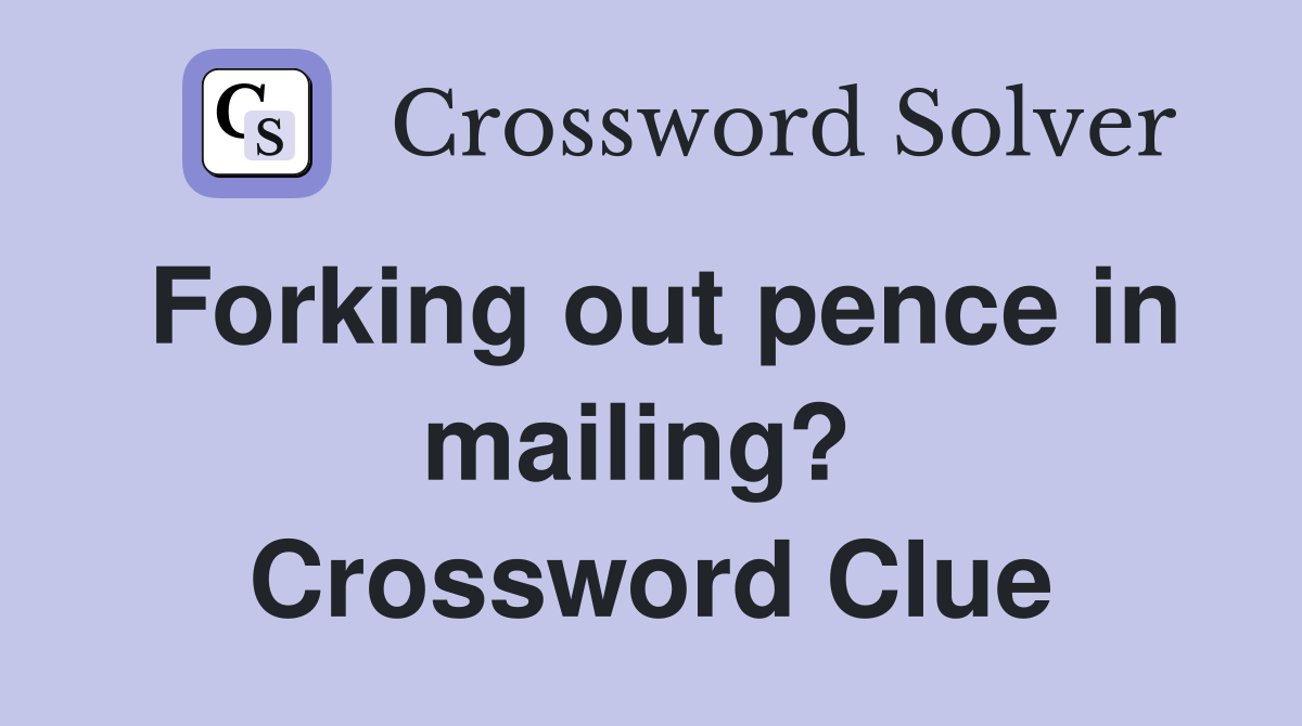 Forking out pence in mailing?  Crossword Clue