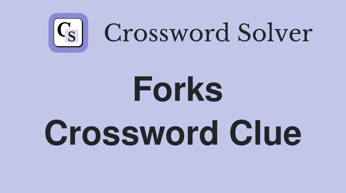 Forks Crossword Clue