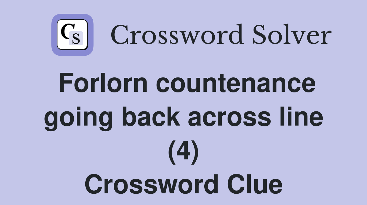 Forlorn countenance going back across line (4) Crossword Clue