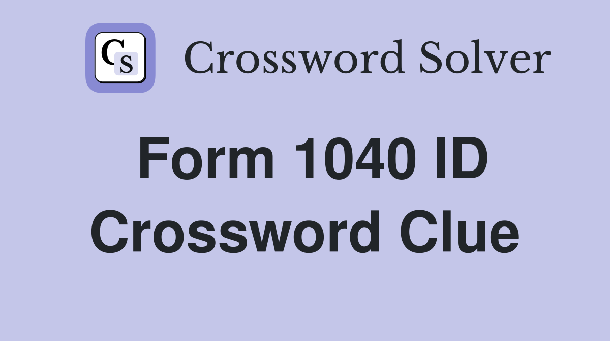 Form 1040 ID Crossword Clue