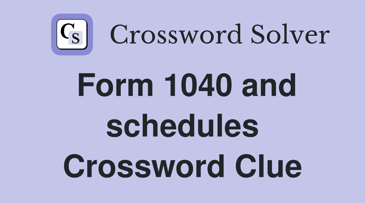 Form 1040 and schedules Crossword Clue