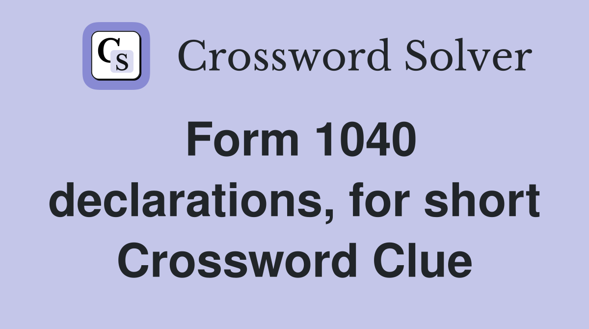 Form 1040 declarations, for short Crossword Clue