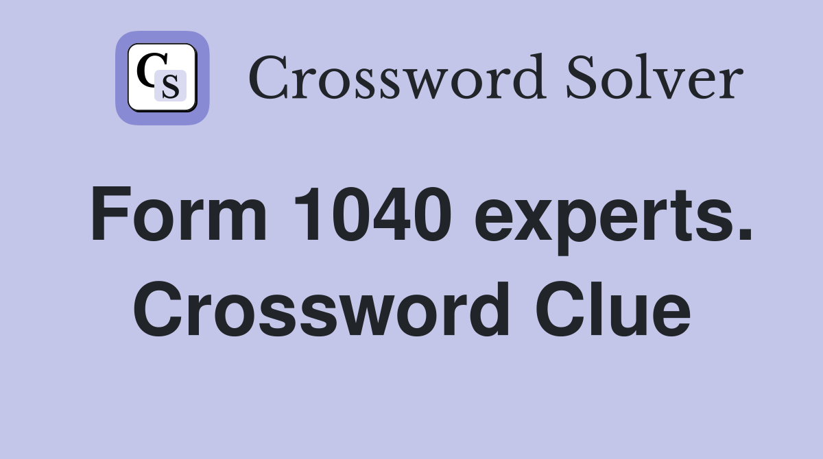 Form 1040 experts. Crossword Clue