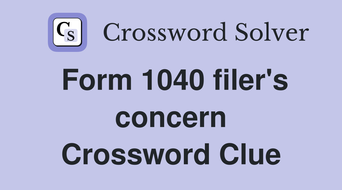 Form 1040 filer's concern Crossword Clue