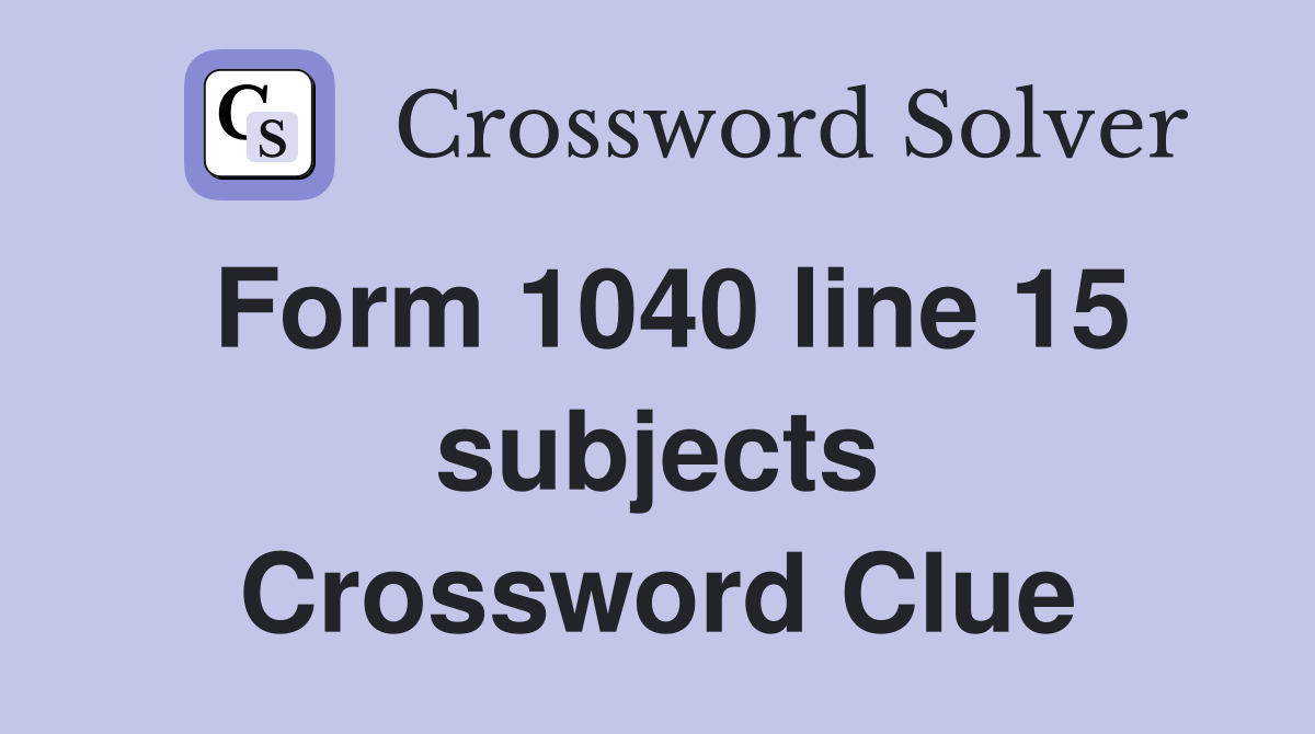 Form 1040 line 15 subjects Crossword Clue