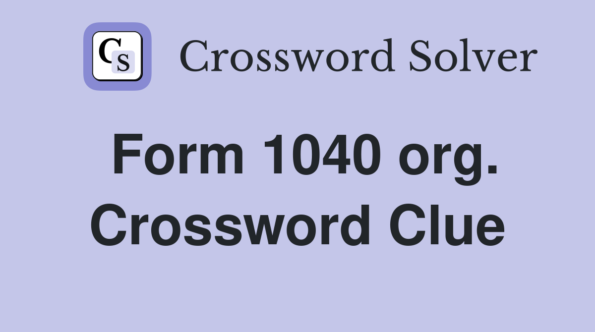 Form 1040 org. Crossword Clue