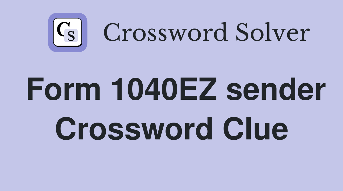 Form 1040EZ sender Crossword Clue