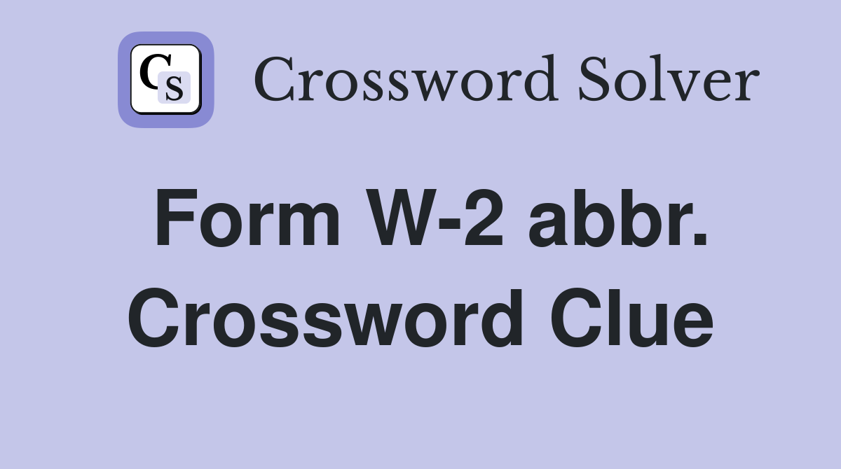 Form W-2 abbr. Crossword Clue