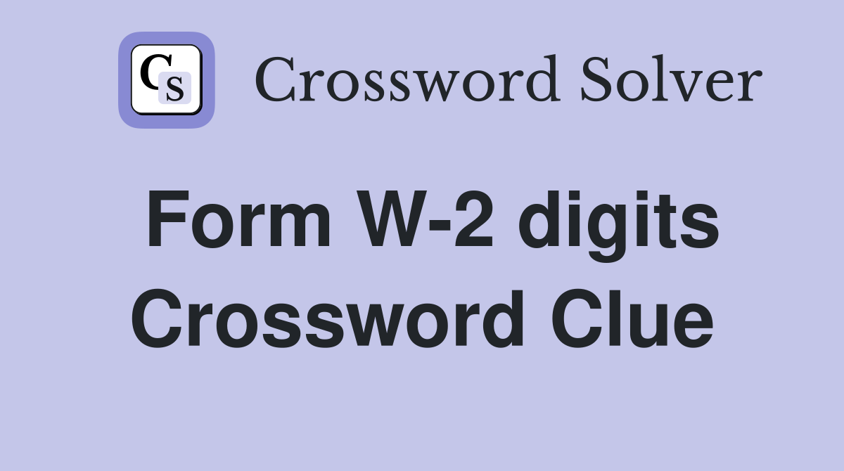 Form W-2 digits Crossword Clue
