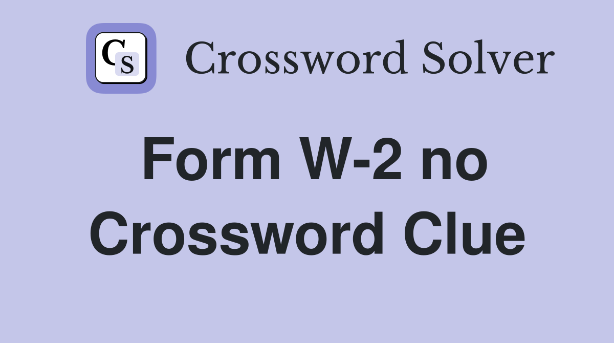 Form W-2 no Crossword Clue