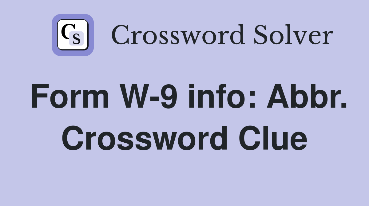 Form W-9 info: Abbr. Crossword Clue