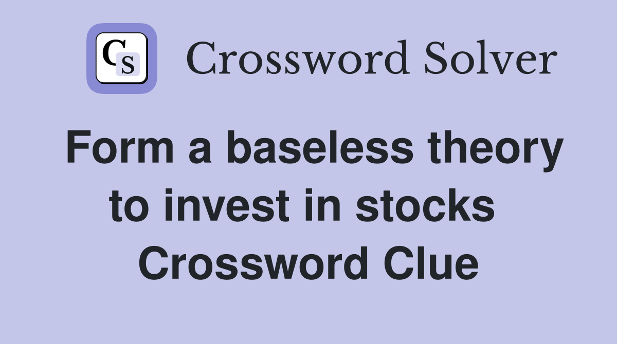 Form a baseless theory to invest in stocks  Crossword Clue