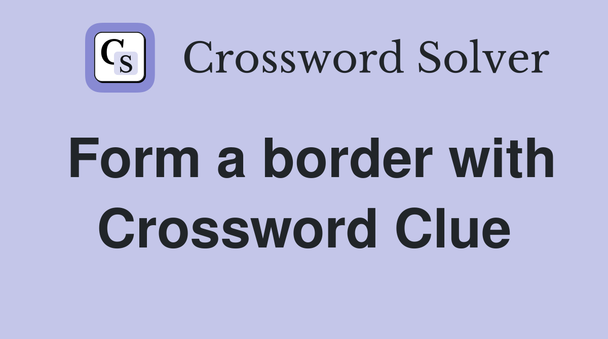 Form a border with Crossword Clue