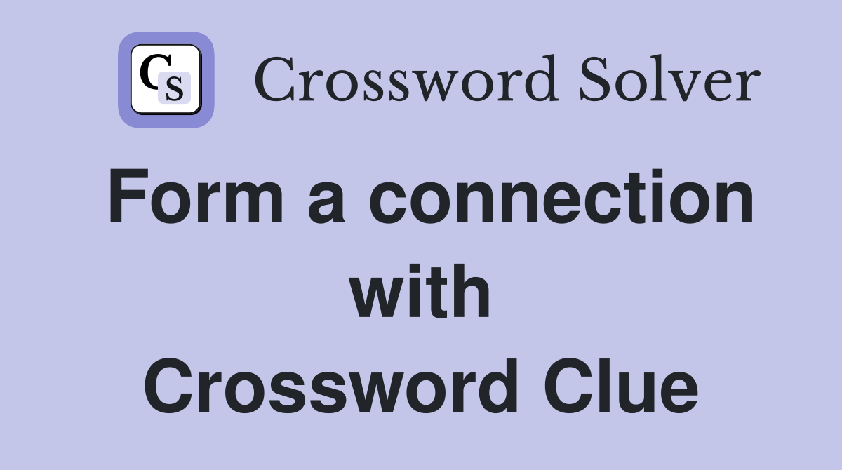 Form a connection with Crossword Clue