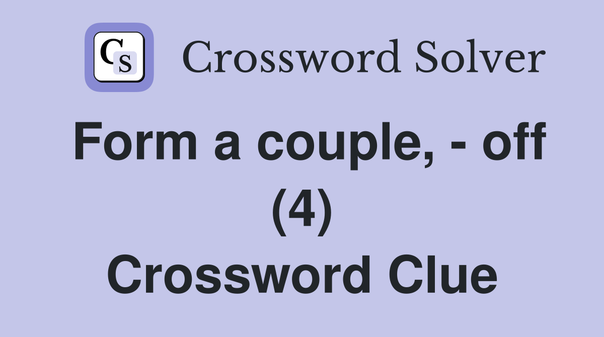 Form a couple, - off (4) Crossword Clue