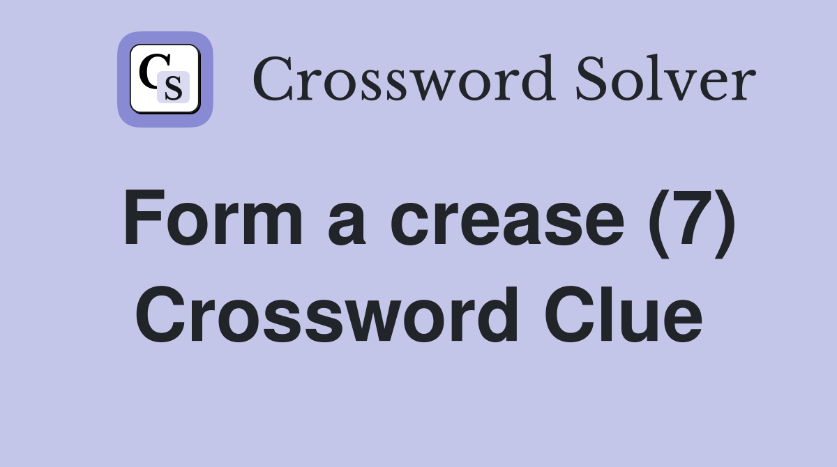 Form a crease (7) Crossword Clue